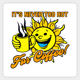 It's Never Too Hot For Coffee Magnet